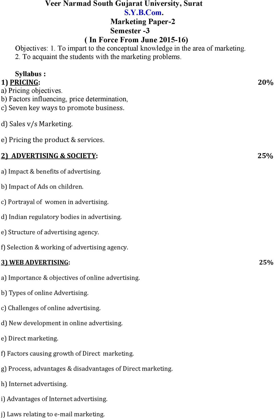 2) ADVERTISING & SOCIETY: 25% a) Impact & benefits of advertising. b) Impact of Ads on children. c) Portrayal of women in advertising. d) Indian regulatory bodies in advertising.
