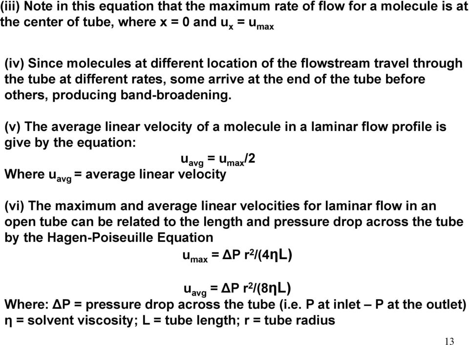 (v) The average linear velocity of a molecule in a laminar flow profile is give by the equation: u avg = u max /2 Where u avg = average linear velocity (vi) The maximum and average linear velocities