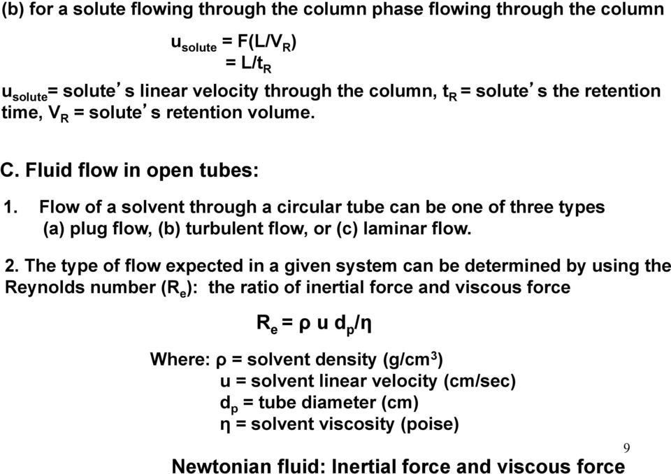Flow of a solvent through a circular tube can be one of three types (a) plug flow, (b) turbulent flow, or (c) laminar flow. 2.