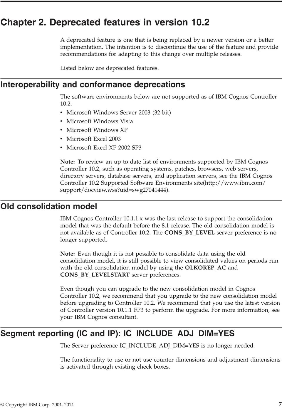 Interoperability and conformance deprecations Old consolidation model The software environments below are not supported as of IBM Cognos Controller 10.2.