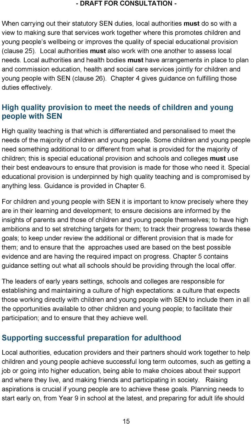 Local authorities and health bodies must have arrangements in place to plan and commission education, health and social care services jointly for children and young people with SEN (clause 26).