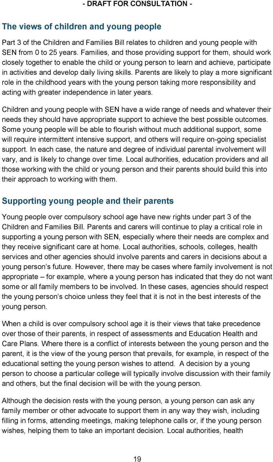 Parents are likely to play a more significant role in the childhood years with the young person taking more responsibility and acting with greater independence in later years.