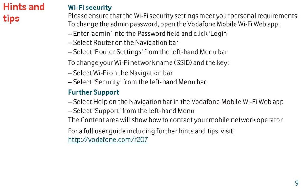 from the left-hand Menu bar To change your Wi-Fi network name (SSID) and the key: Select Wi-Fi on the Navigation bar Select Security from the left-hand Menu bar.