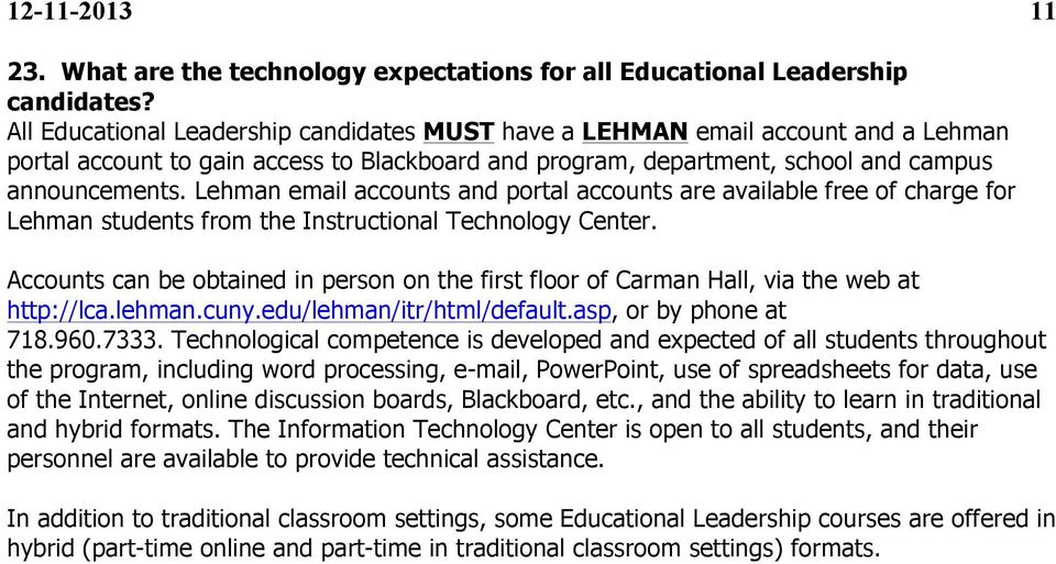 Lehman email accounts and portal accounts are available free of charge for Lehman students from the Instructional Technology Center.