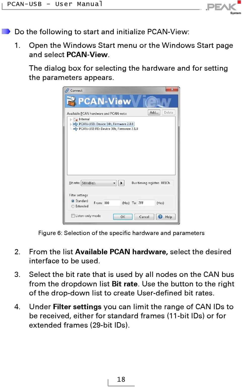 From the list Available PCAN hardware, select the desired interface to be used. 3.