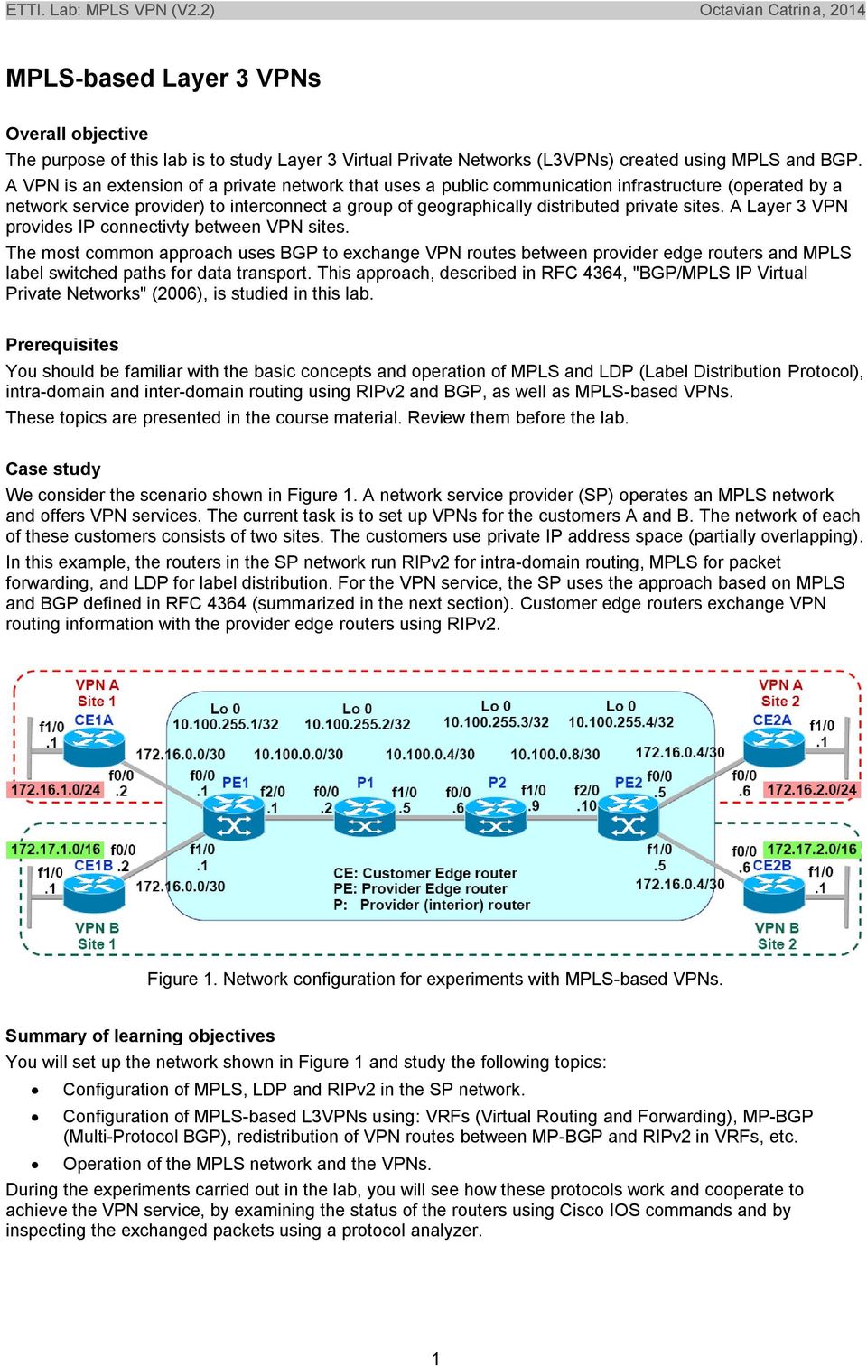 A Layer 3 VPN provides IP connectivty between VPN sites. The most common approach uses BGP to exchange VPN routes between provider edge routers and MPLS label switched paths for data transport.