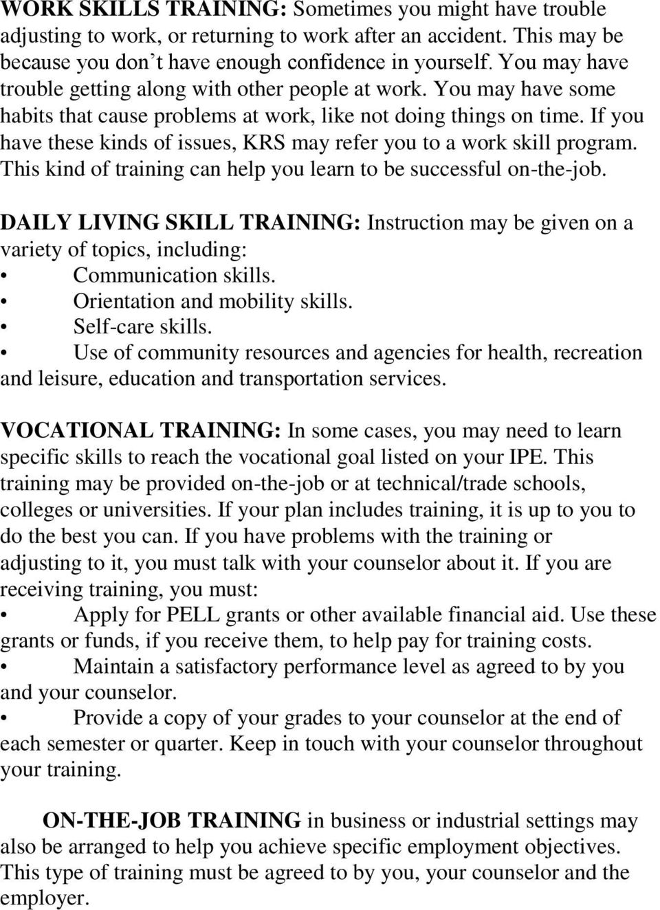 If you have these kinds of issues, KRS may refer you to a work skill program. This kind of training can help you learn to be successful on-the-job.