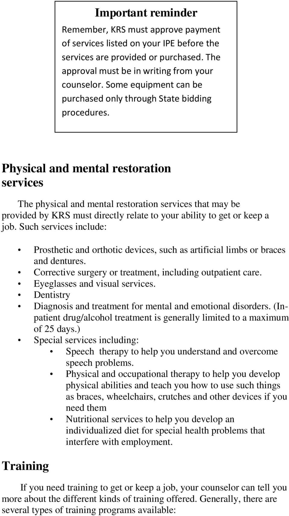 Physical and mental restoration services The physical and mental restoration services that may be provided by KRS must directly relate to your ability to get or keep a job.