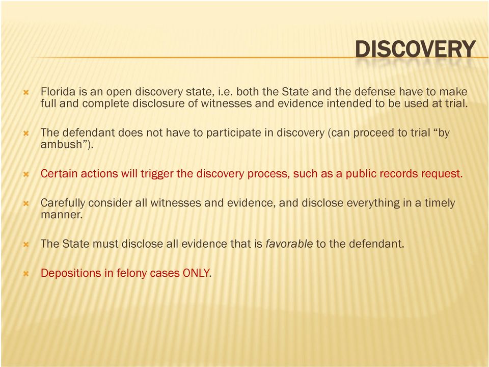 The defendant does not have to participate in discovery (can proceed to trial by ambush ).