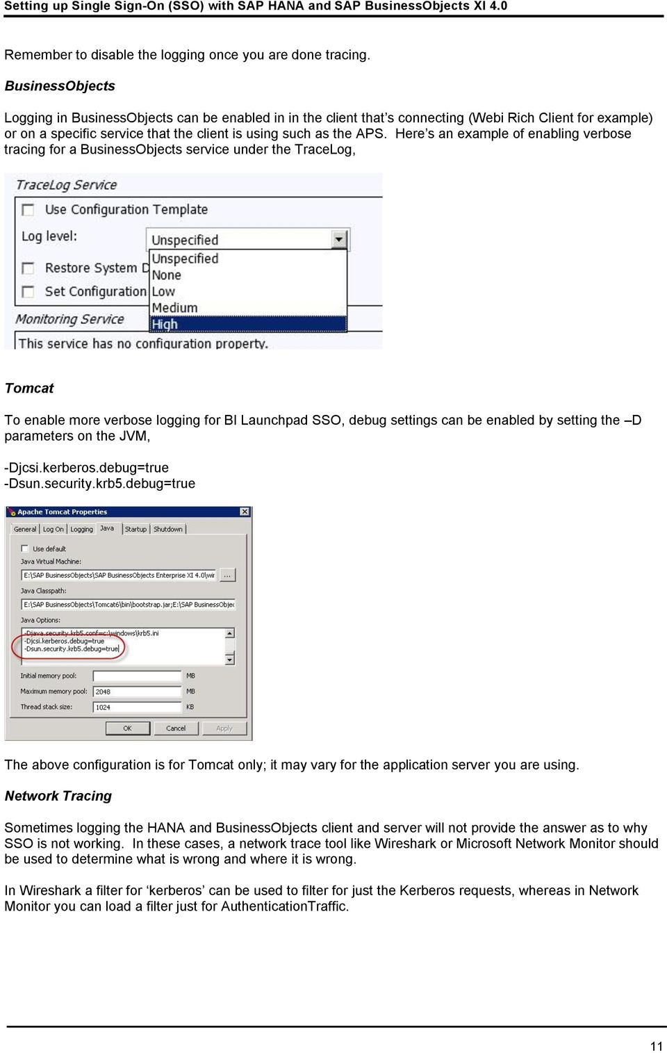 Here s an example of enabling verbose tracing for a BusinessObjects service under the TraceLog, Tomcat To enable more verbose logging for BI Launchpad SSO, debug settings can be enabled by setting