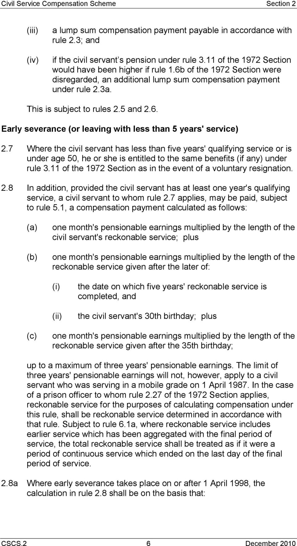 7 Where the civil servant has less than five years' qualifying service or is under age 50, he or she is entitled to the same benefits (if any) under rule 3.