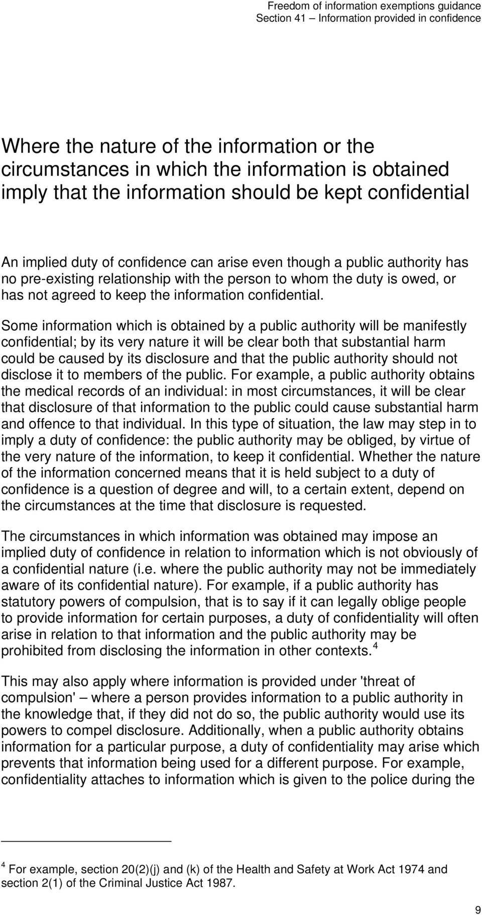 Some information which is obtained by a public authority will be manifestly confidential; by its very nature it will be clear both that substantial harm could be caused by its disclosure and that the
