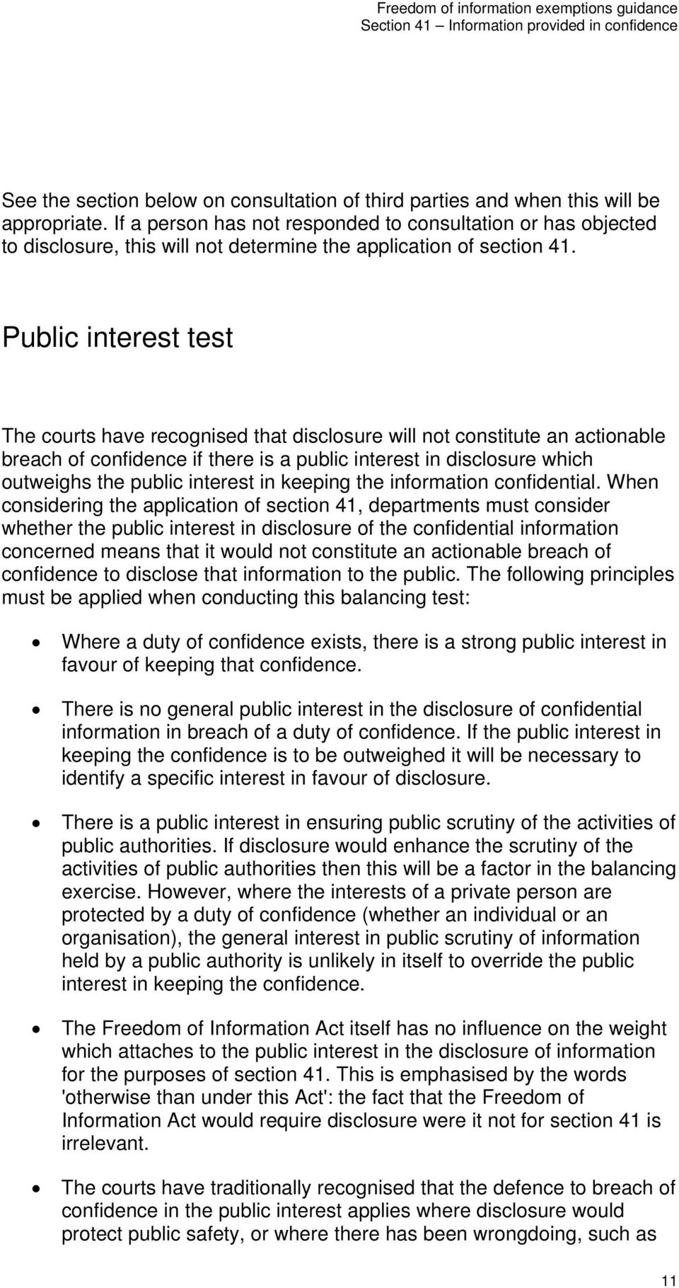 Public interest test The courts have recognised that disclosure will not constitute an actionable breach of confidence if there is a public interest in disclosure which outweighs the public interest
