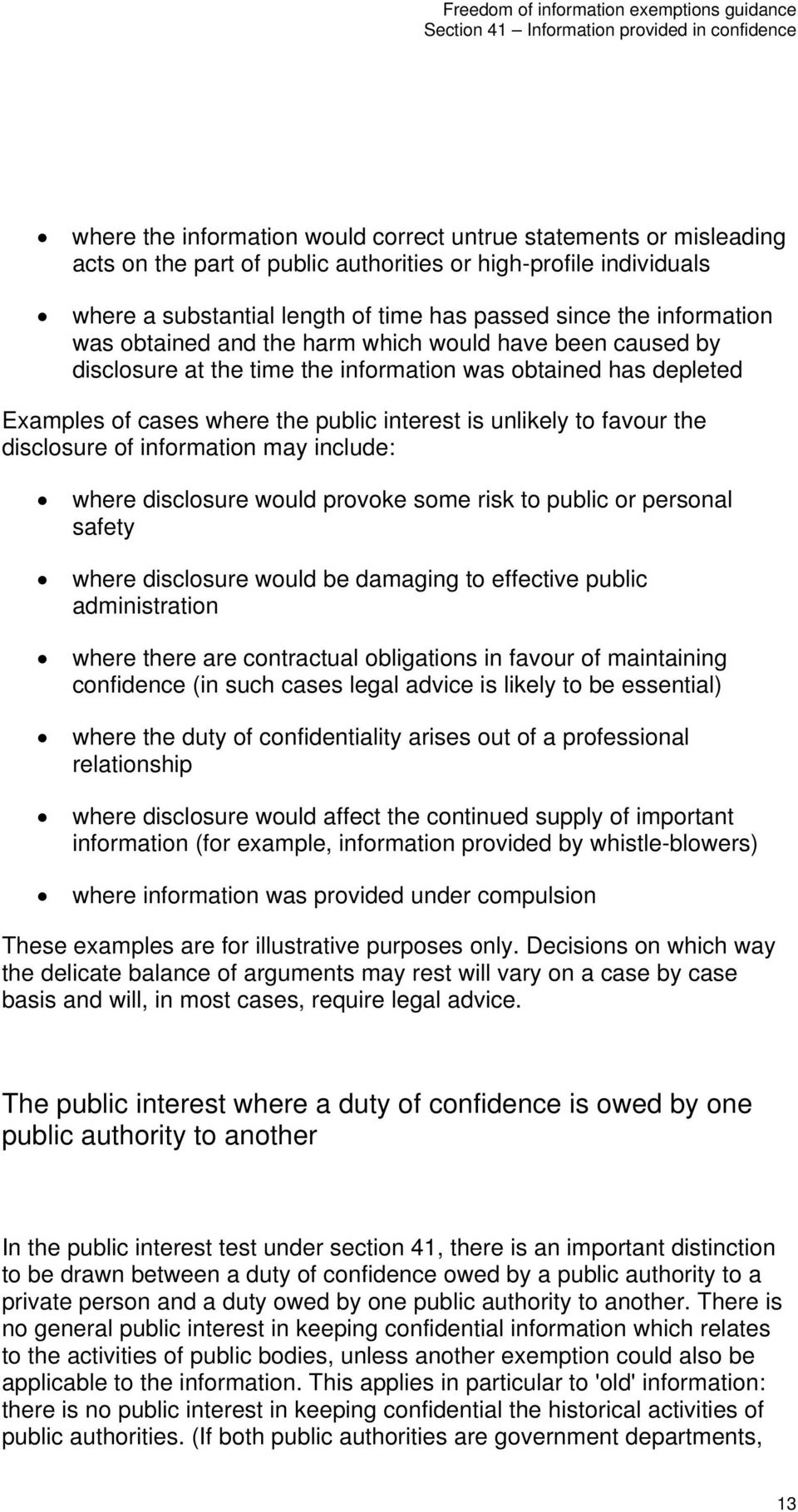 favour the disclosure of information may include: where disclosure would provoke some risk to public or personal safety where disclosure would be damaging to effective public administration where