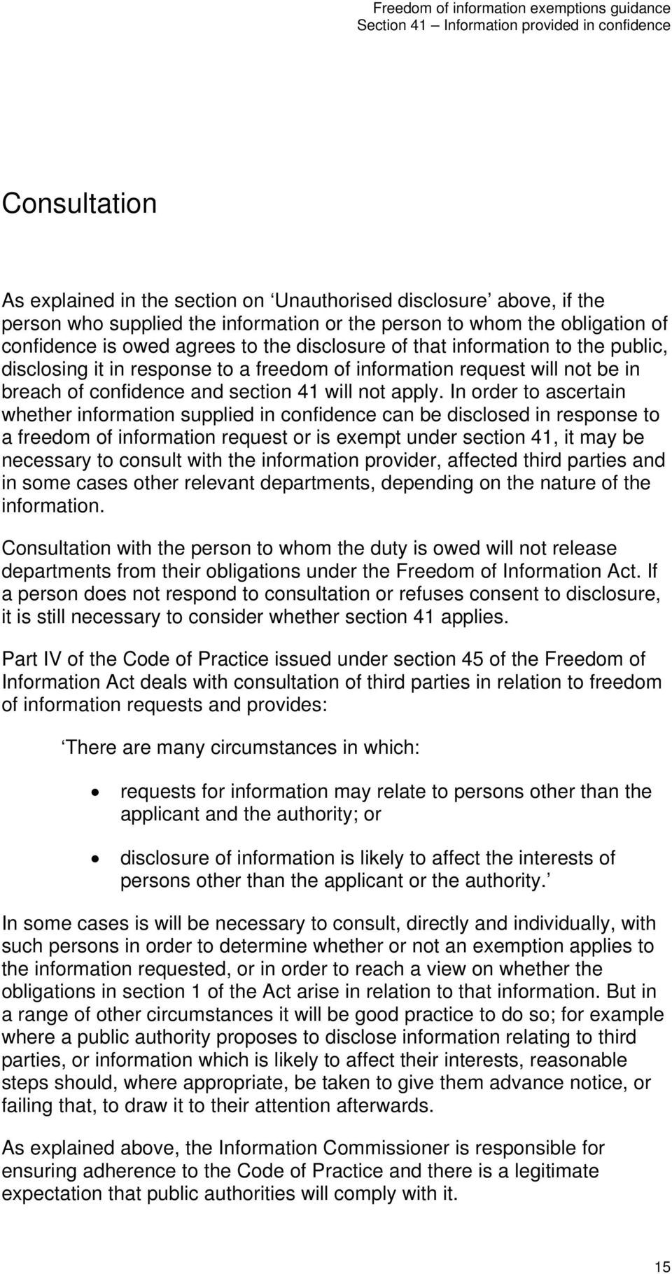 In order to ascertain whether information supplied in confidence can be disclosed in response to a freedom of information request or is exempt under section 41, it may be necessary to consult with