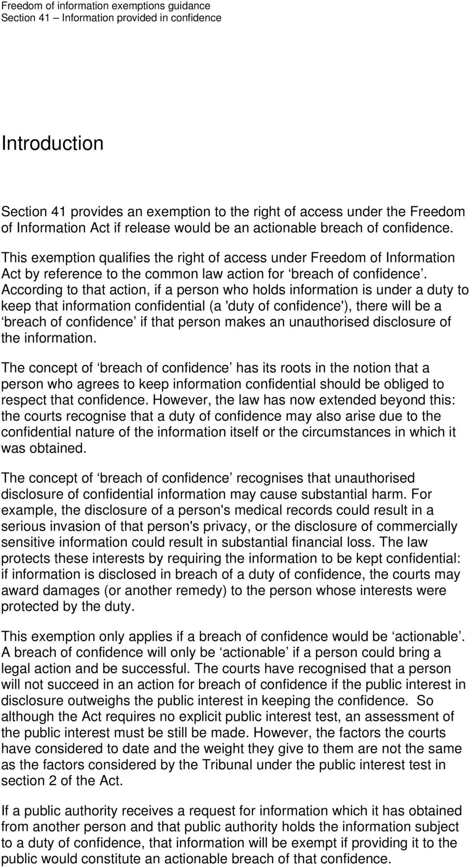 According to that action, if a person who holds information is under a duty to keep that information confidential (a 'duty of confidence'), there will be a breach of confidence if that person makes