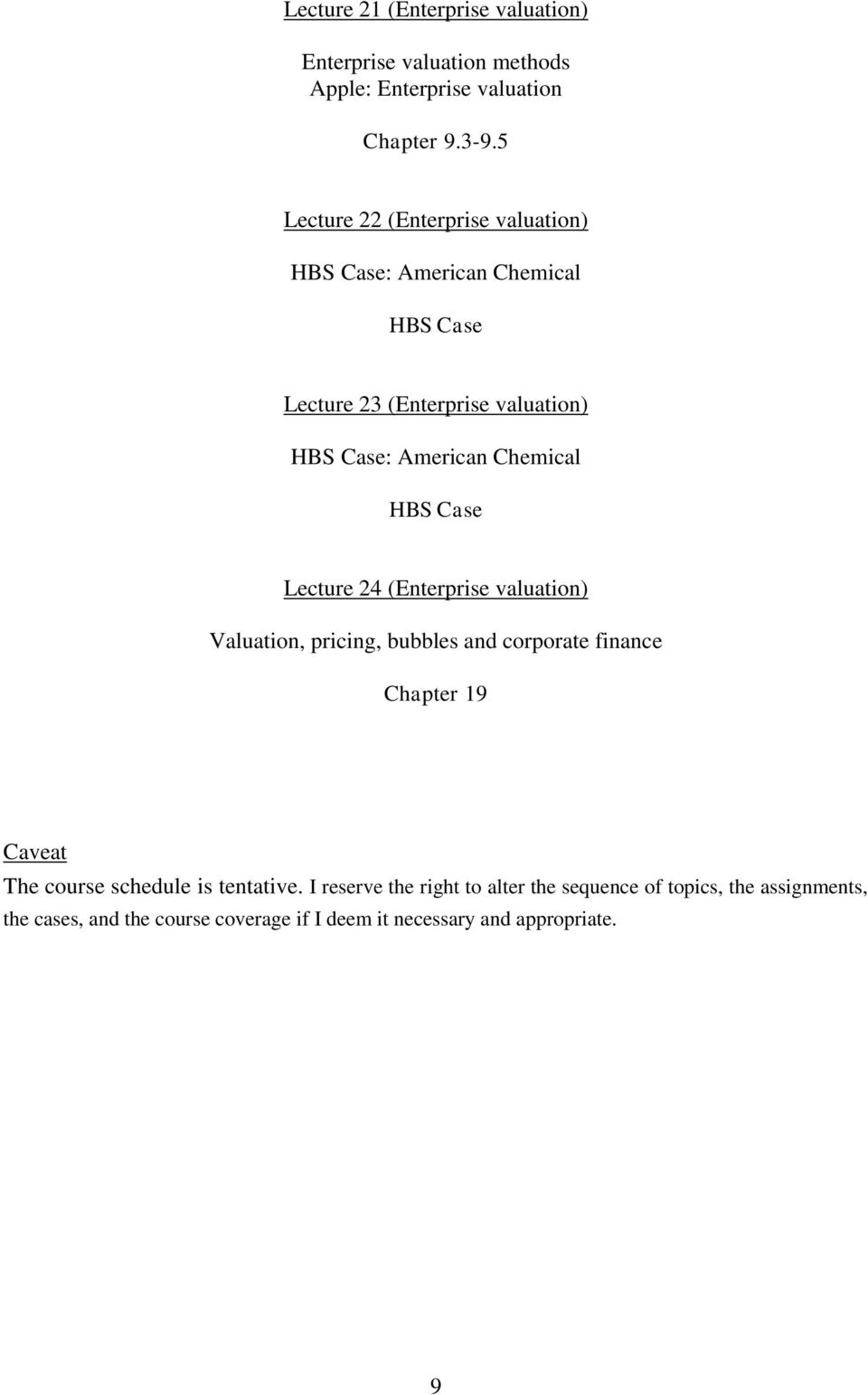 Chemical HBS Case Lecture 24 (Enterprise valuation) Valuation, pricing, bubbles and corporate finance Chapter 19 Caveat The course