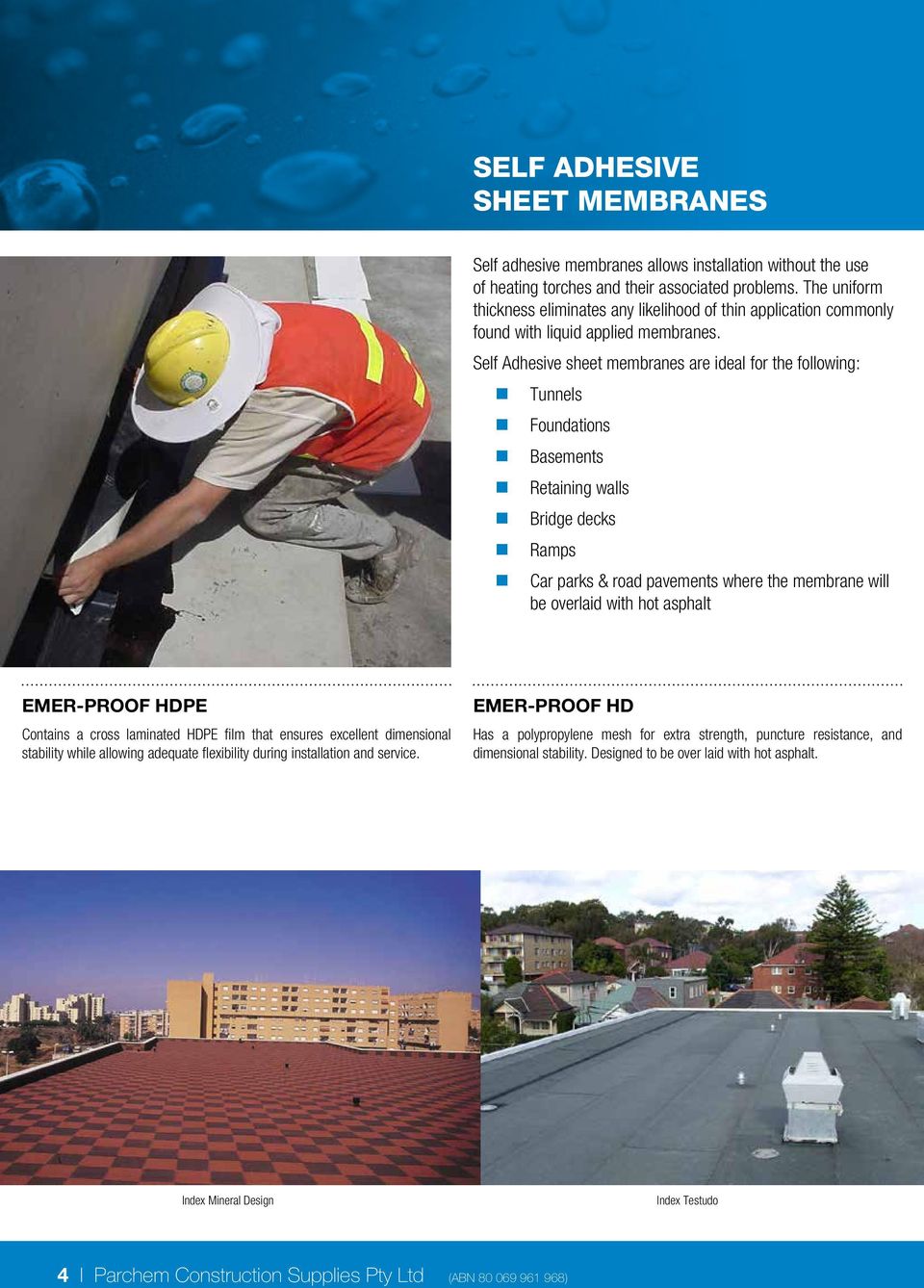 Self Adhesive sheet membranes are ideal for the following: Tunnels Foundations Basements Retaining walls Bridge decks Ramps Car parks & road pavements where the membrane will be overlaid with hot