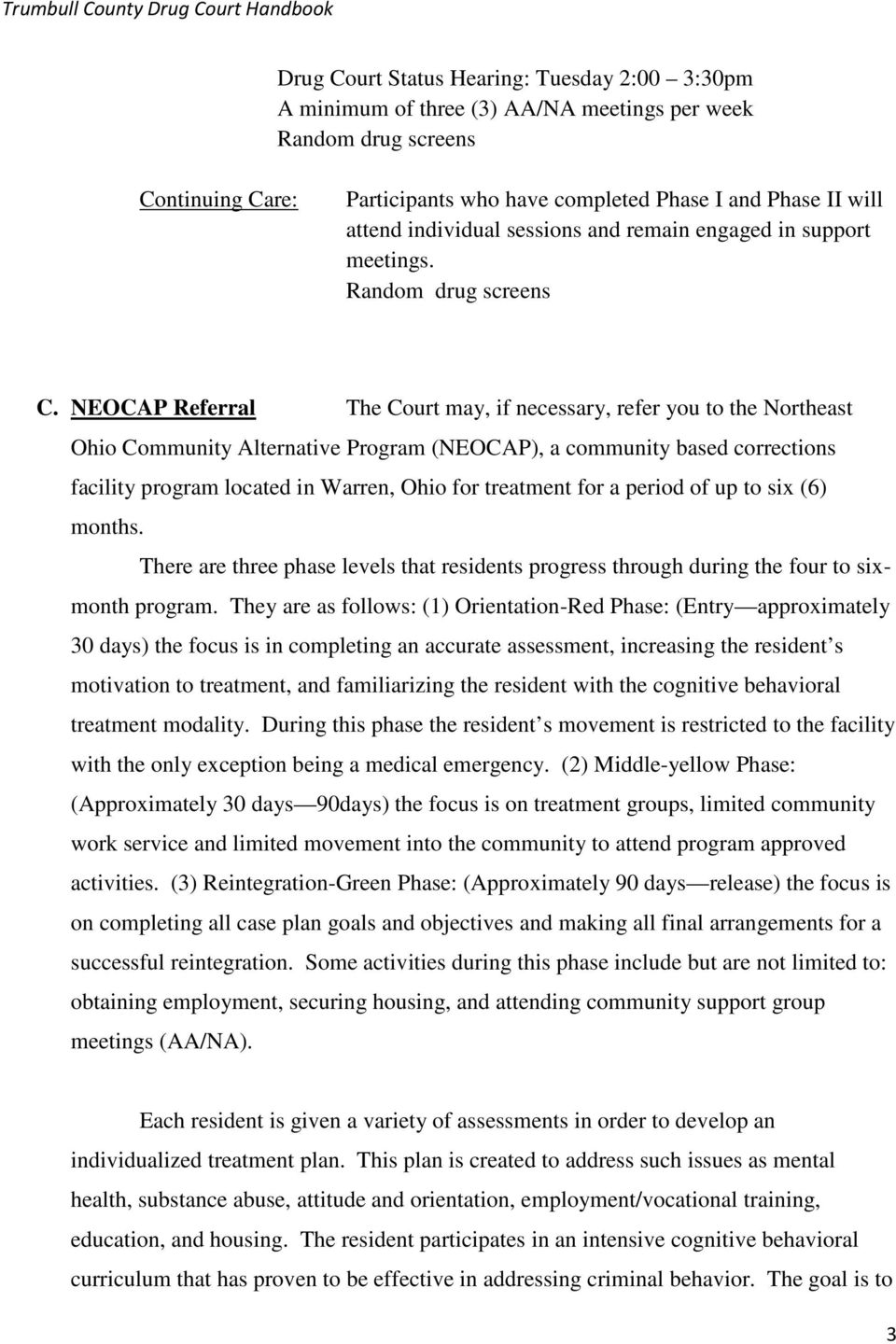 NEOCAP Referral The Court may, if necessary, refer you to the Northeast Ohio Community Alternative Program (NEOCAP), a community based corrections facility program located in Warren, Ohio for