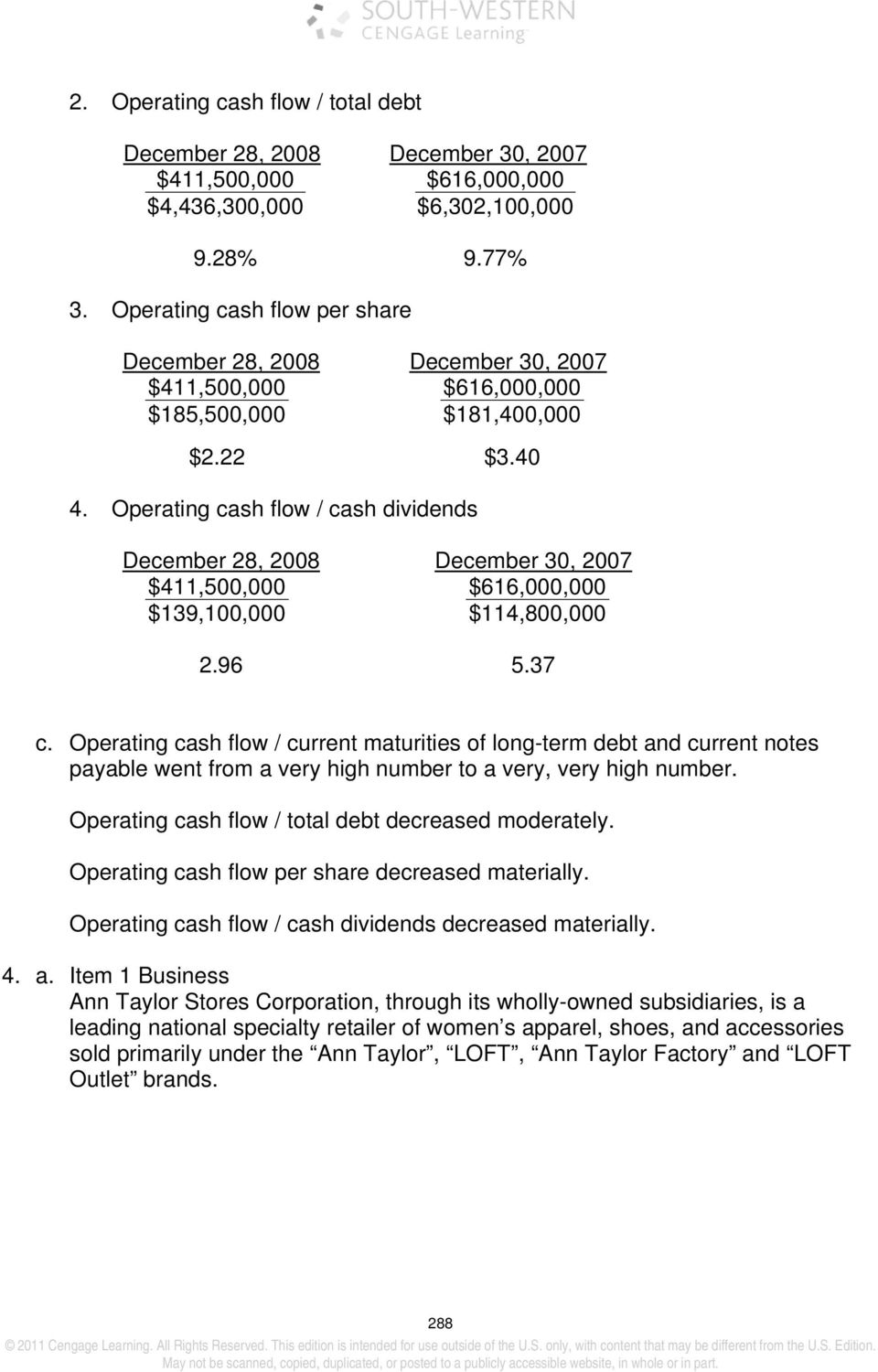 Operating cash flow / cash dividends December 28, 2008 December 30, 2007 $411,500,000 $616,000,000 $139,100,000 $114,800,000 2.96 5.37 c.