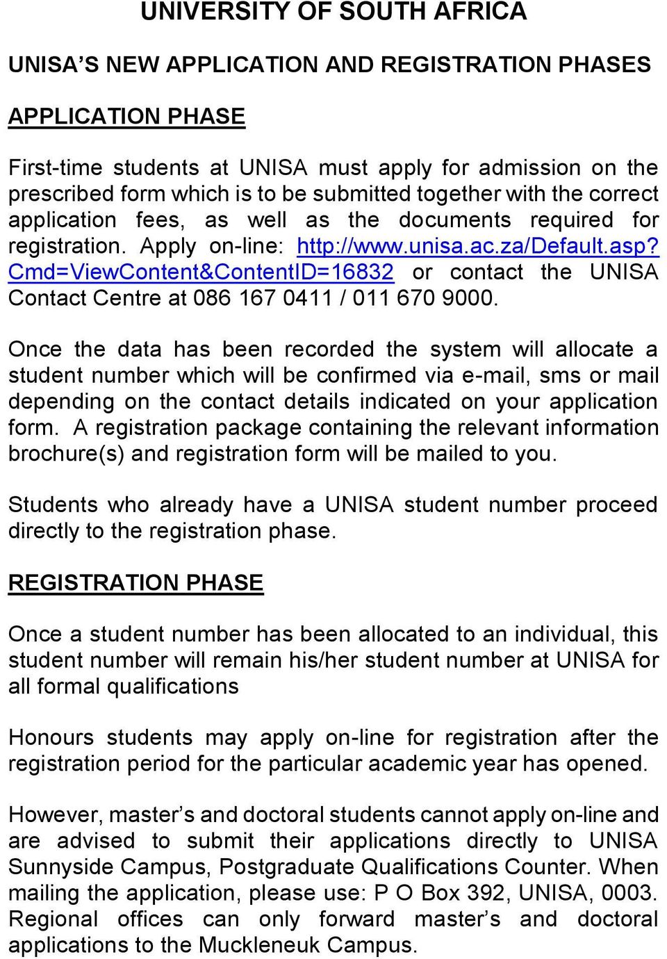 Cmd=ViewContent&ContentID=16832 or contact the UNISA Contact Centre at 086 167 0411 / 011 670 9000.