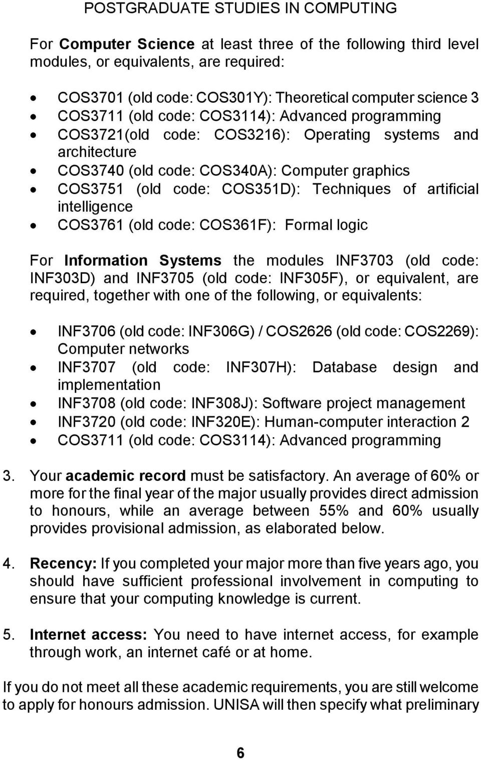 COS3761 (old code: COS361F): Formal logic For Information Systems the modules INF3703 (old code: INF303D) and INF3705 (old code: INF305F), or equivalent, are required, together with one of the