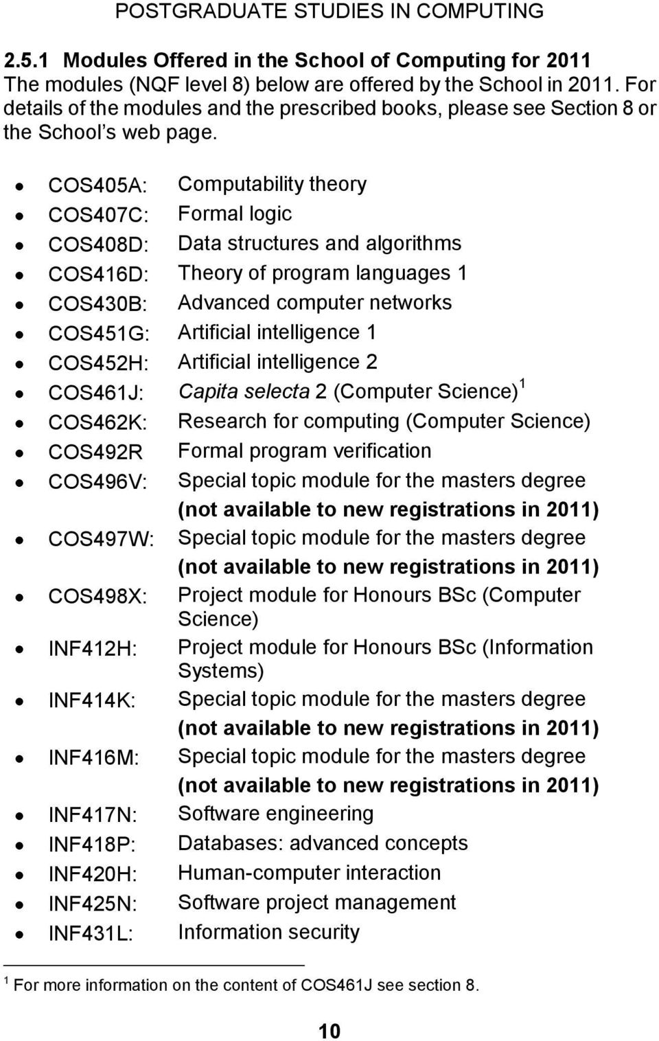 COS405A: Computability theory COS407C: Formal logic COS408D: Data structures and algorithms COS416D: Theory of program languages 1 COS430B: Advanced computer networks COS451G: Artificial intelligence