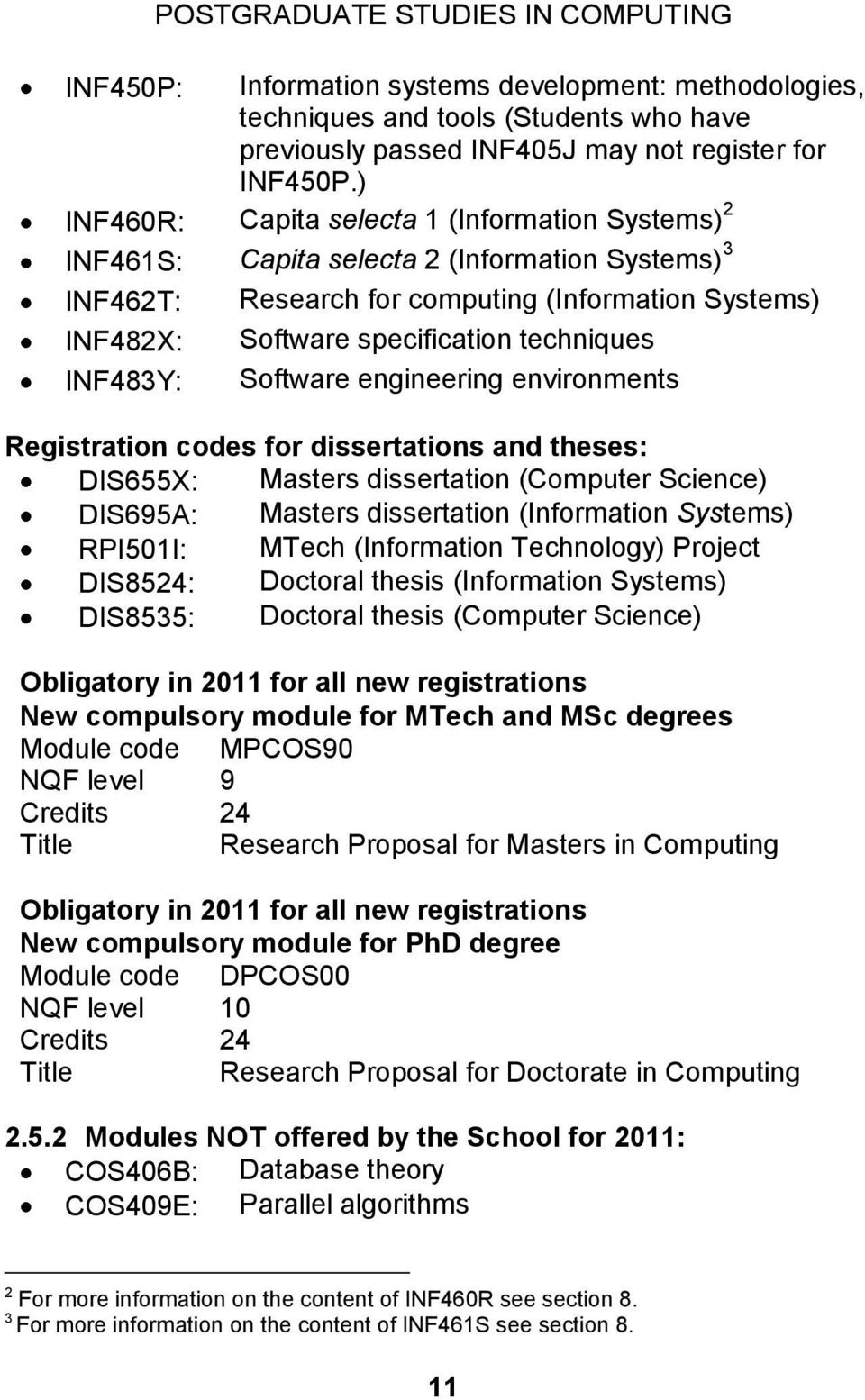 INF483Y: Software engineering environments Registration codes for dissertations and theses: DIS655X: Masters dissertation (Computer Science) DIS695A: Masters dissertation (Information Systems)