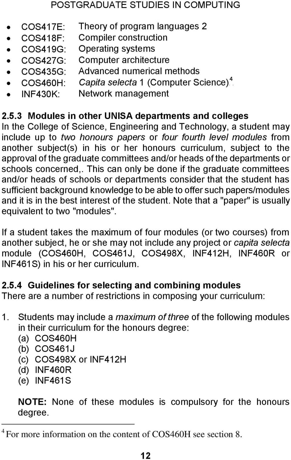 3 Modules in other UNISA departments and colleges In the College of Science, Engineering and Technology, a student may include up to two honours papers or four fourth level modules from another
