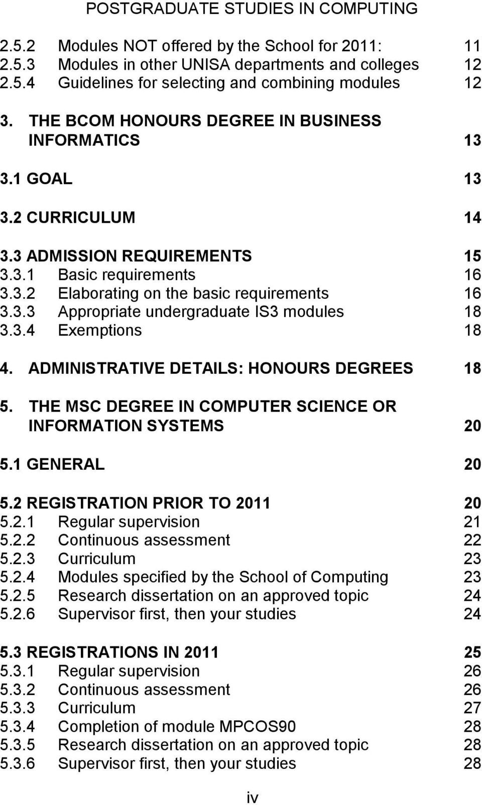 3.4 Exemptions 18 4. ADMINISTRATIVE DETAILS: HONOURS DEGREES 18 5. THE MSC DEGREE IN COMPUTER SCIENCE OR INFORMATION SYSTEMS 20 5.1 GENERAL 20 5.2 REGISTRATION PRIOR TO 2011 20 5.2.1 Regular supervision 21 5.