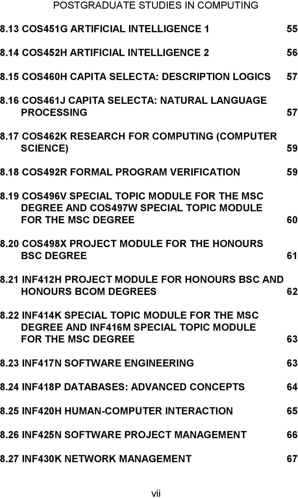 19 COS496V SPECIAL TOPIC MODULE FOR THE MSC DEGREE AND COS497W SPECIAL TOPIC MODULE FOR THE MSC DEGREE 60 8.20 COS498X PROJECT MODULE FOR THE HONOURS BSC DEGREE 61 8.