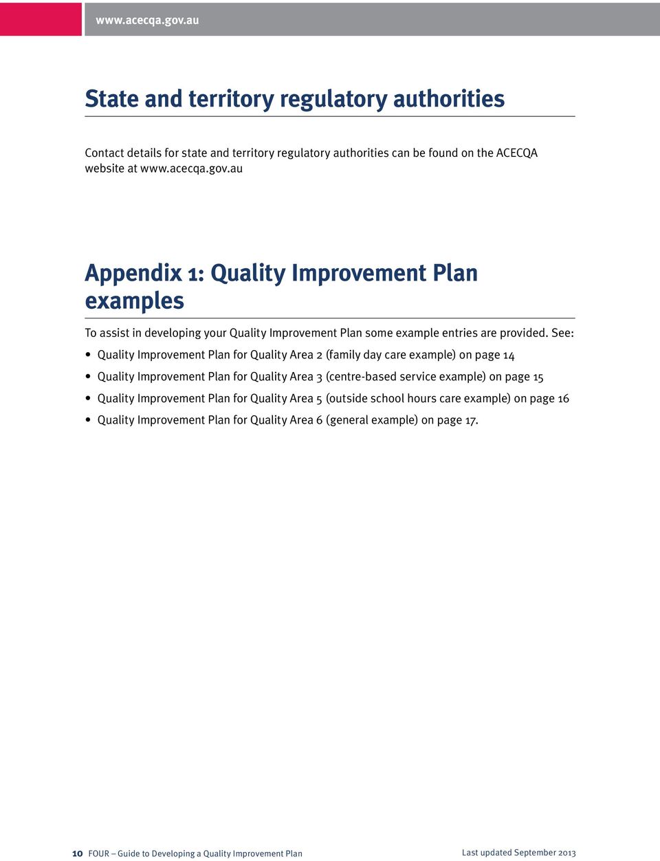 See: Quality Improvement Plan for Quality Area 2 (family day care example) on page 14 Quality Improvement Plan for Quality Area 3 (centre-based service example) on page 15