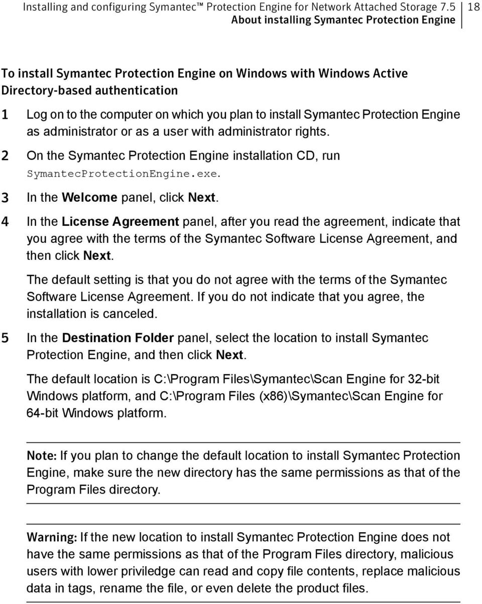 install Symantec Protection Engine as administrator or as a user with administrator rights. 2 On the Symantec Protection Engine installation CD, run SymantecProtectionEngine.exe.