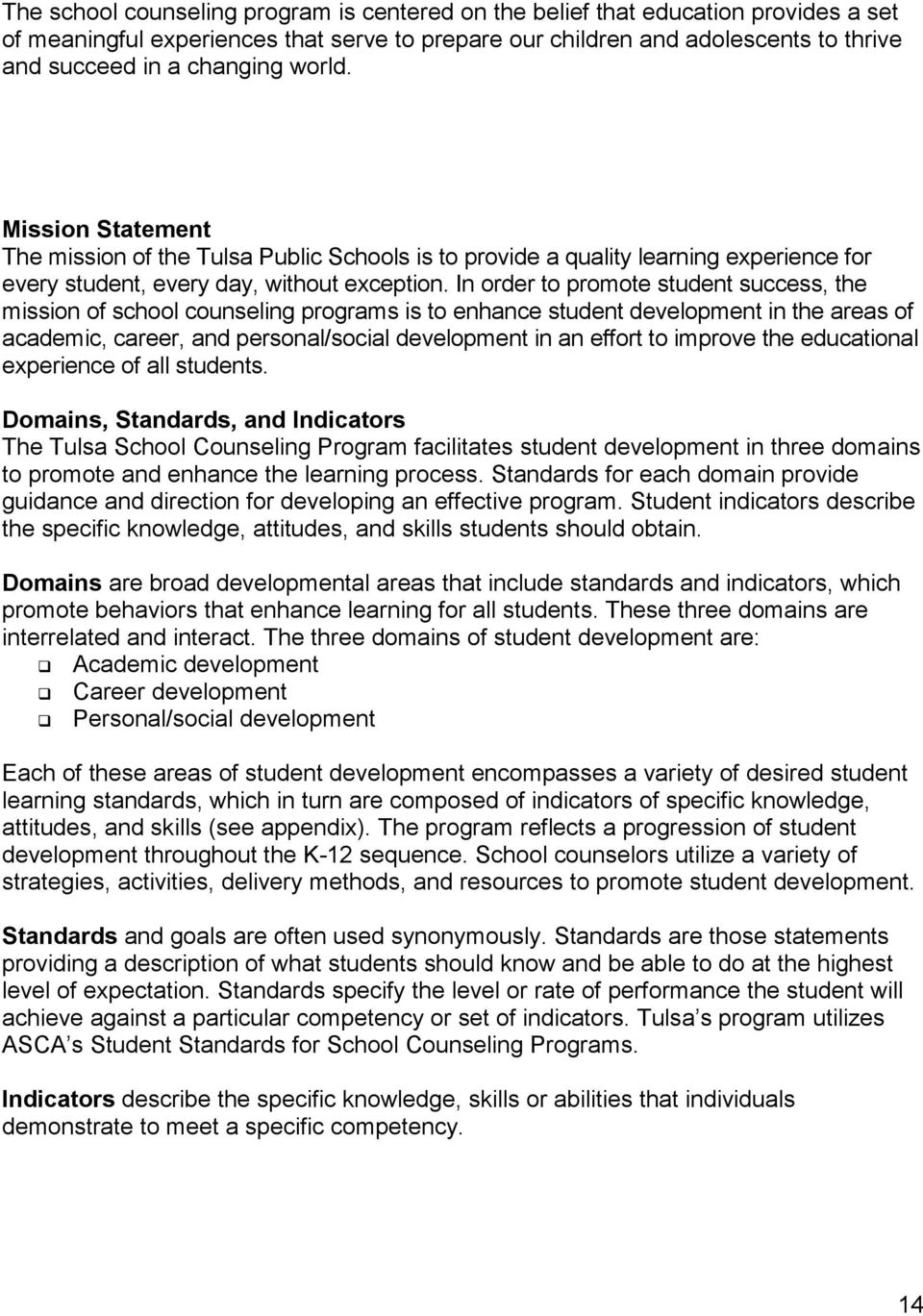 In order to promote student success, the mission of school counseling programs is to enhance student development in the areas of academic, career, and personal/social development in an effort to