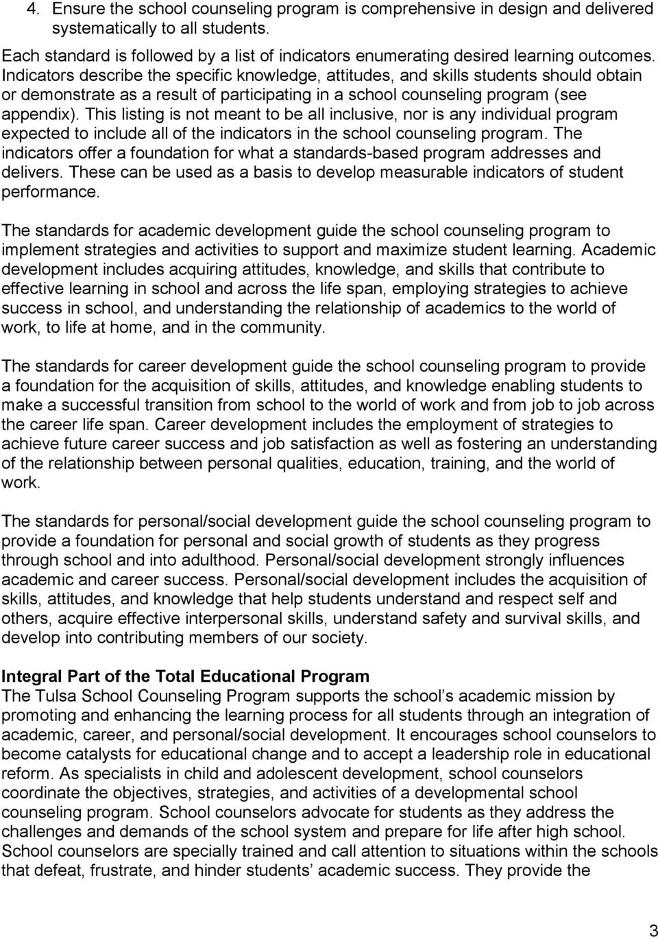Indicators describe the specific knowledge, attitudes, and skills students should obtain or demonstrate as a result of participating in a school counseling program (see appendix).