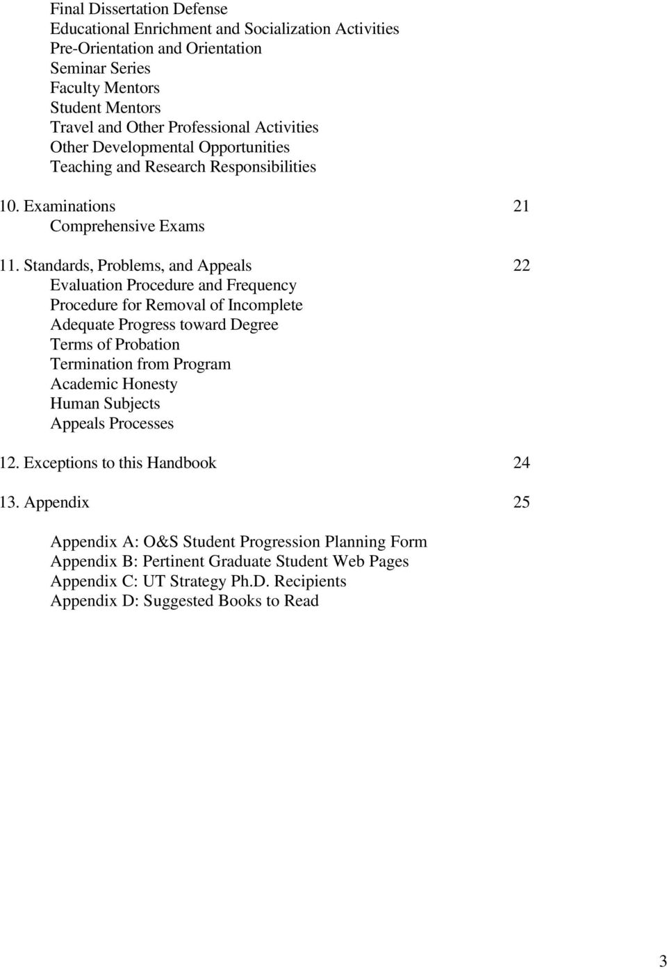 Standards, Problems, and Appeals 22 Evaluation Procedure and Frequency Procedure for Removal of Incomplete Adequate Progress toward Degree Terms of Probation Termination from Program Academic