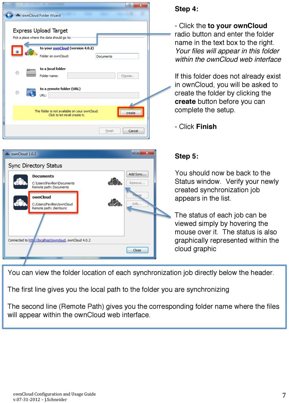 you can complete the setup. - Click Finish Step 5: You should now be back to the Status window. Verify your newly created synchronization job appears in the list.
