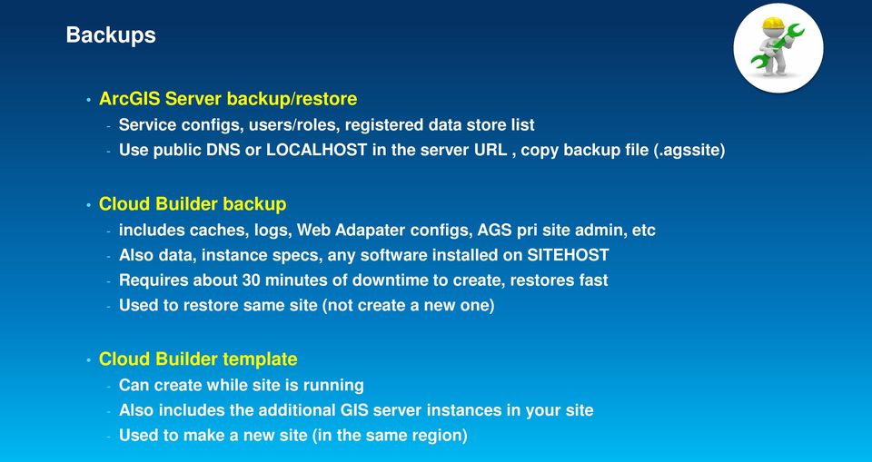 agssite) Cloud Builder backup - includes caches, logs, Web Adapater configs, AGS pri site admin, etc - Also data, instance specs, any software installed