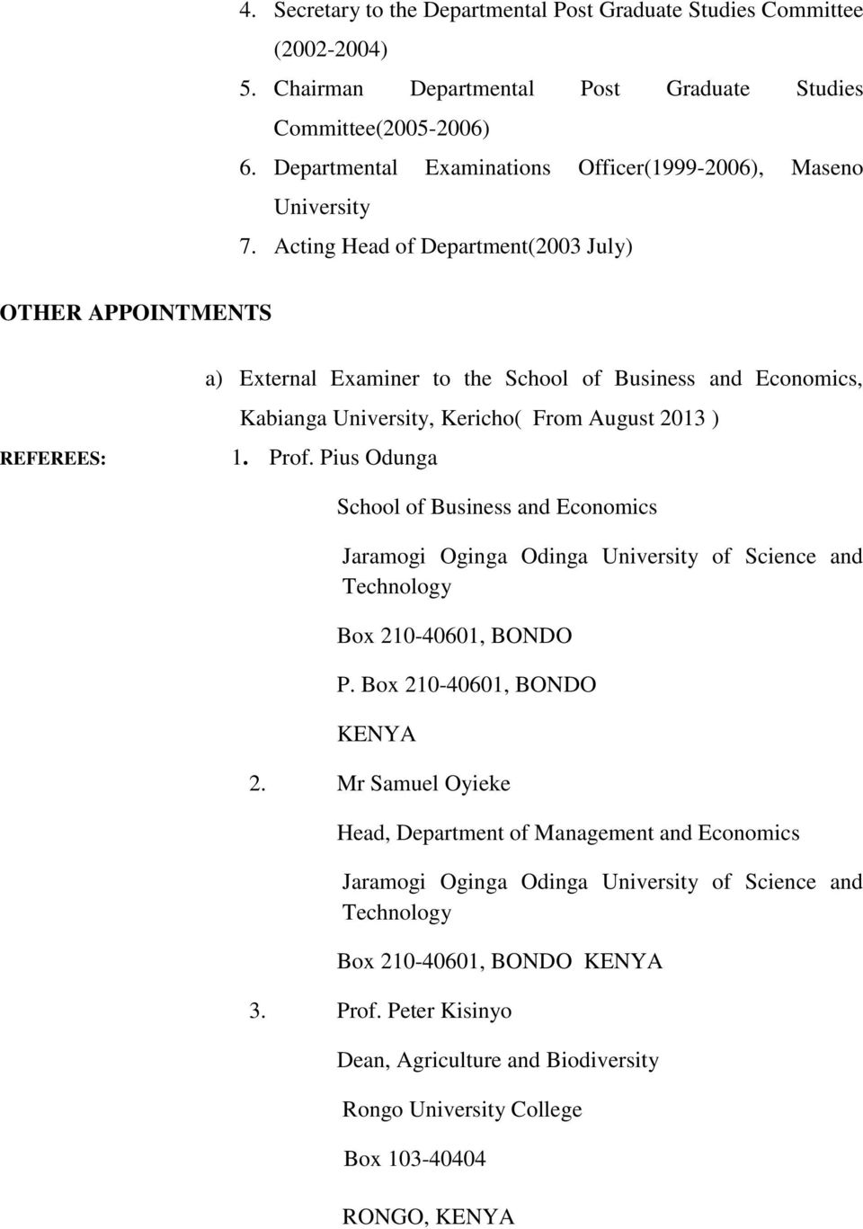 Acting Head of Department(2003 July) OTHER APPOINTMENTS REFEREES: a) External Examiner to the School of Business and Economics, Kabianga University, Kericho( From August 2013 ) 1. Prof.
