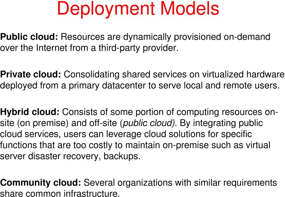 Hybrid cloud: Consists of some portion of computing resources onsite (on premise) and off-site (public cloud).