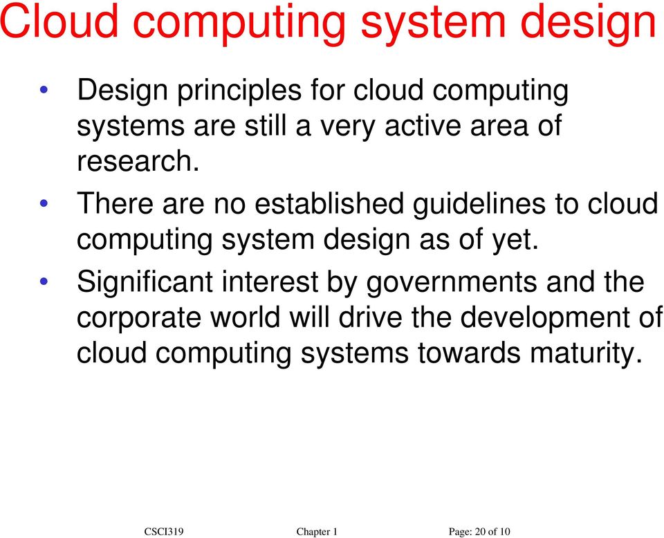 There are no established guidelines to cloud computing system design as of yet.