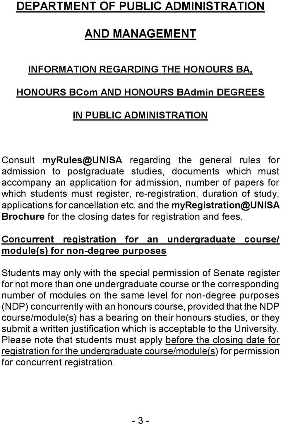 applications for cancellation etc. and the myregistration@unisa Brochure for the closing dates for registration and fees.