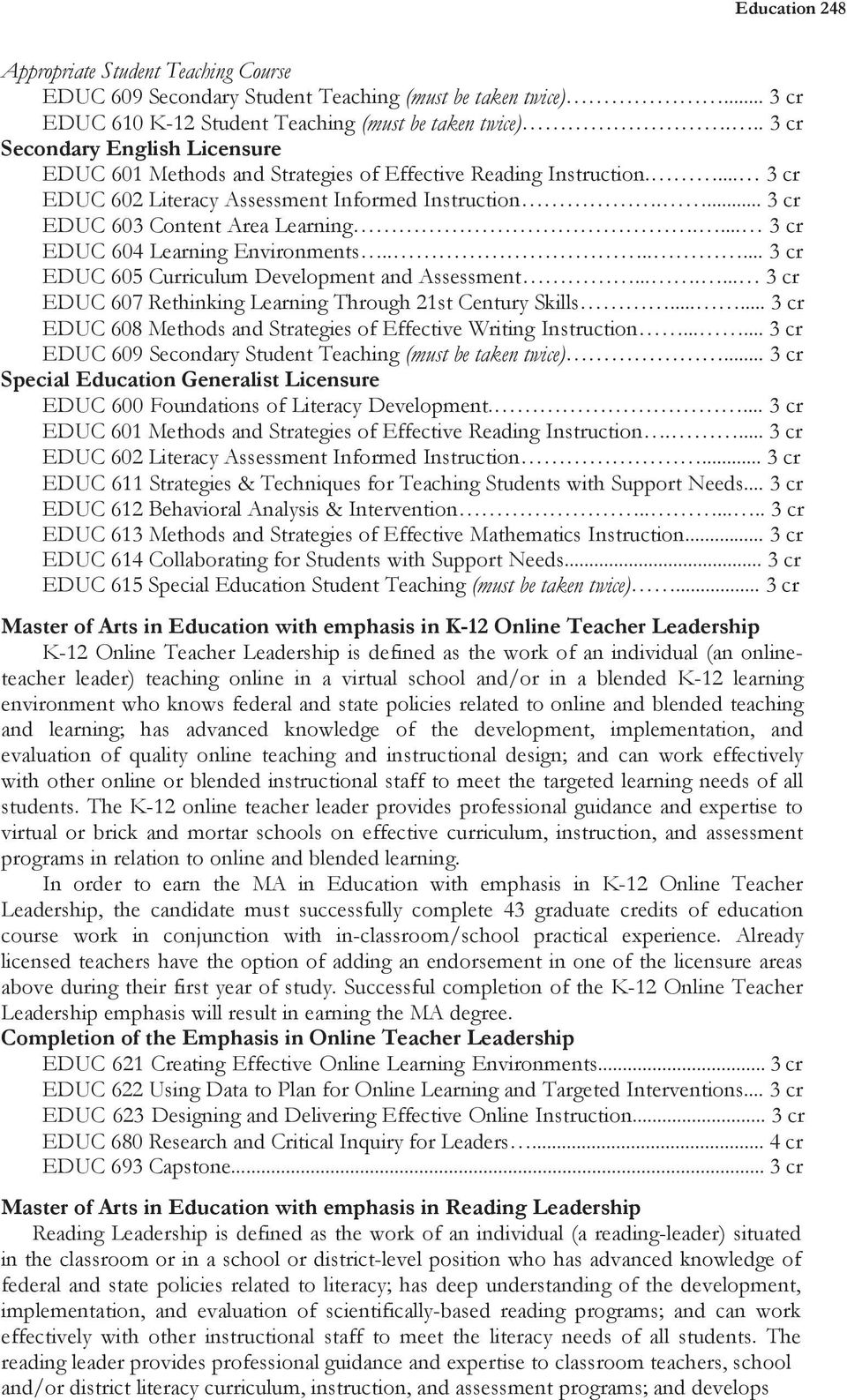 3 cr EDUC 604 Learning Environments.... 3 cr EDUC 605 Curriculum Development and Assessment... 3 cr EDUC 607 Rethinking Learning Through 21st Century Skills.