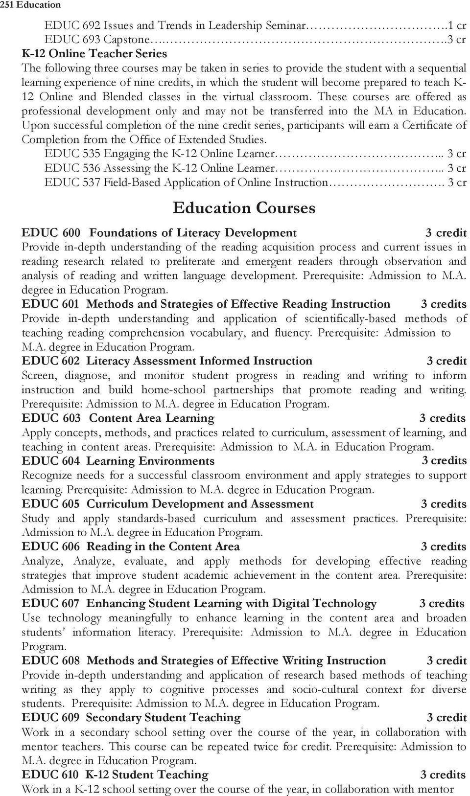 prepared to teach K- 12 Online and Blended classes in the virtual classroom. These courses are offered as professional development only and may not be transferred into the MA in Education.