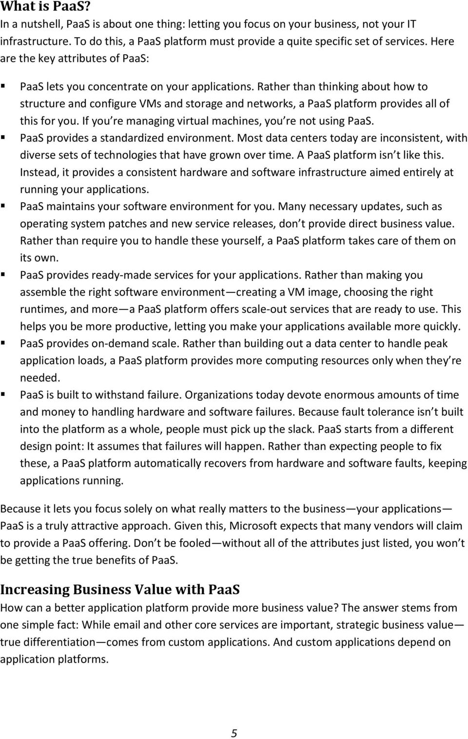 Rather than thinking about how to structure and configure VMs and storage and networks, a PaaS platform provides all of this for you. If you re managing virtual machines, you re not using PaaS.
