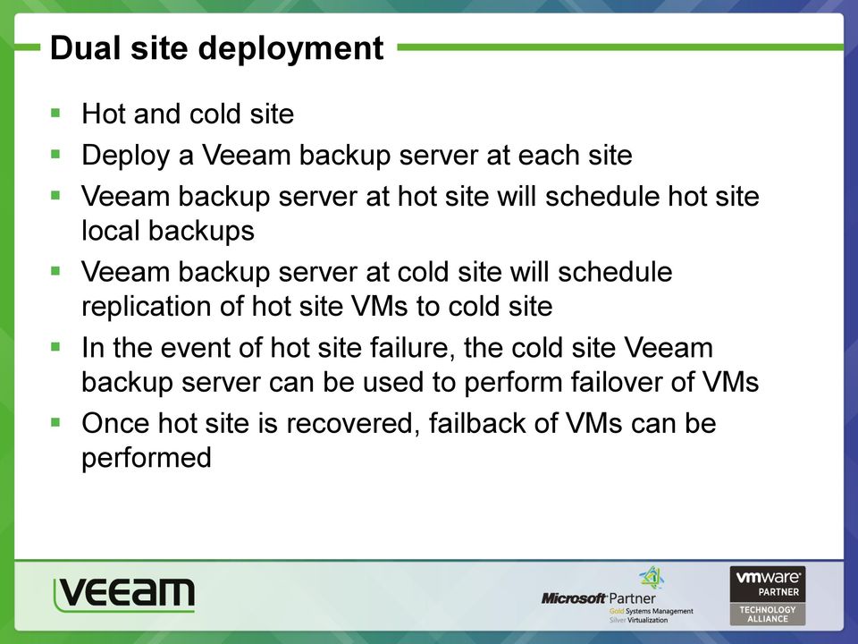 replication of hot site VMs to cold site In the event of hot site failure, the cold site Veeam backup