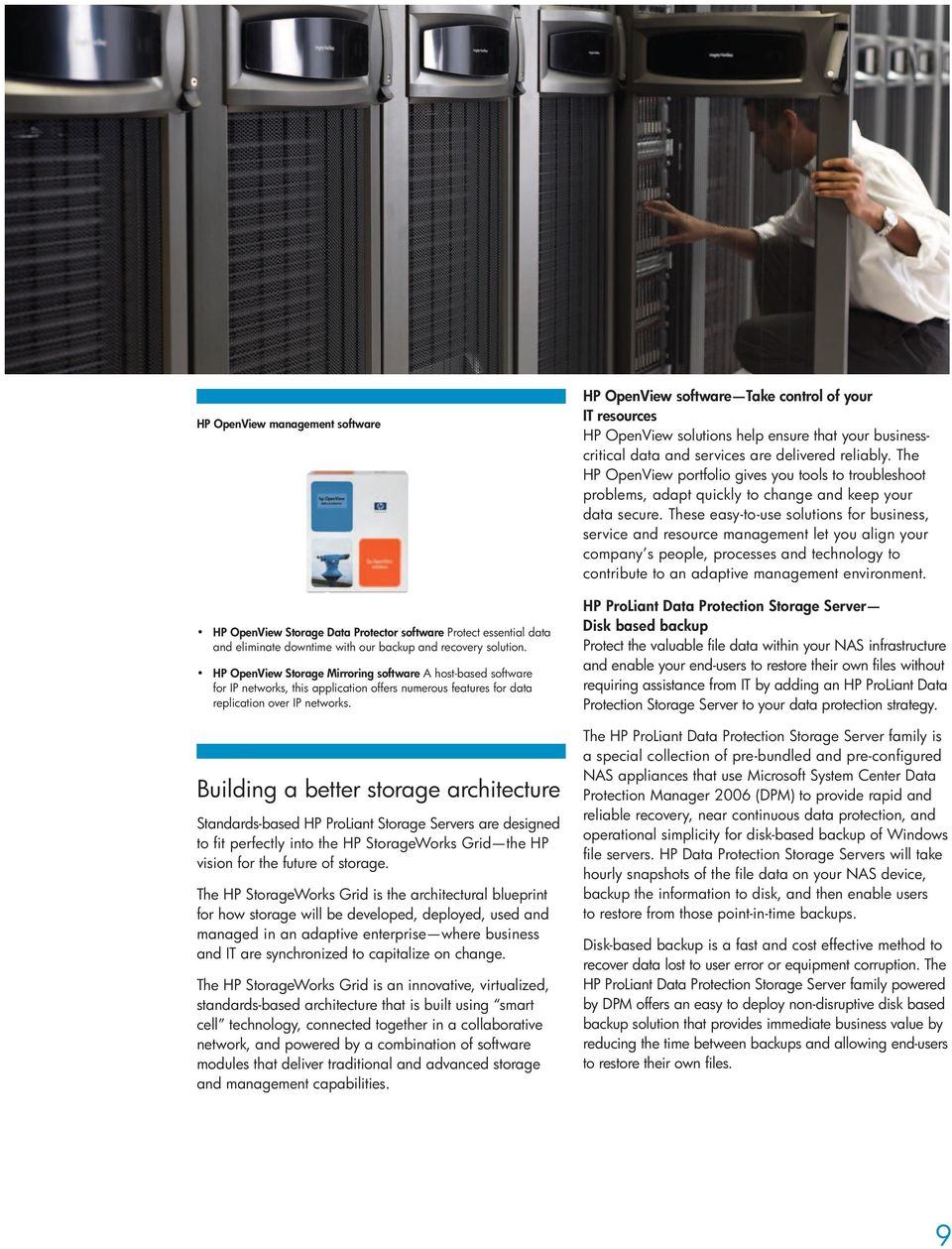 Building a better storage architecture Standards-based HP ProLiant Storage Servers are designed to fit perfectly into the HP StorageWorks Grid the HP vision for the future of storage.