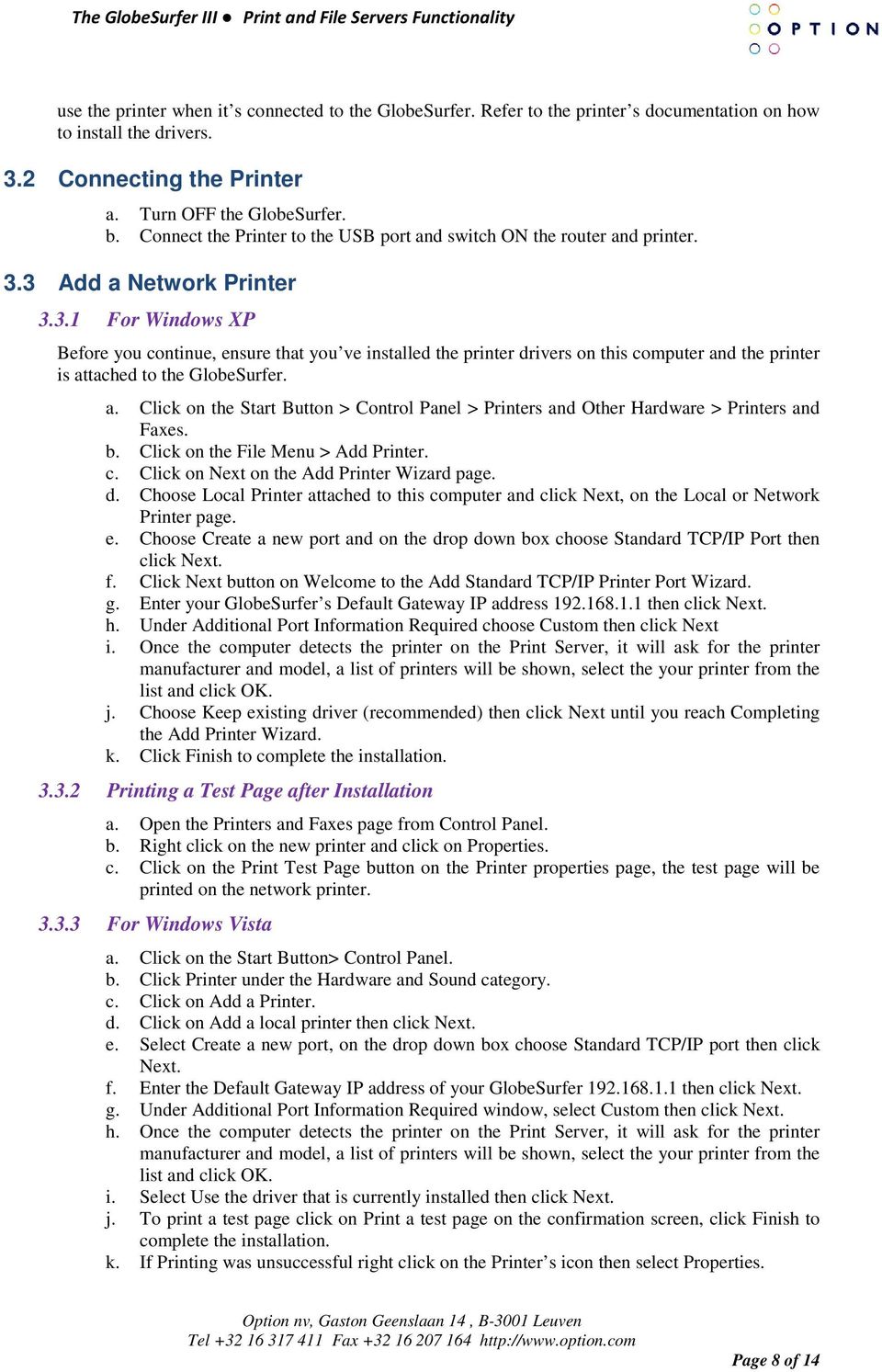 3 Add a Network Printer 3.3.1 For Windows XP Before you continue, ensure that you ve installed the printer drivers on this computer and the printer is attached to the GlobeSurfer. a. Click on the Start Button > Control Panel > Printers and Other Hardware > Printers and Faxes.