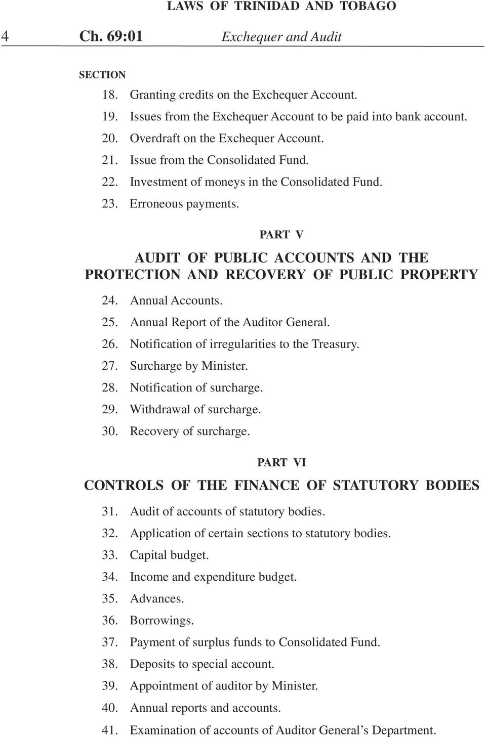 PART V AUDIT OF PUBLIC ACCOUNTS AND THE PROTECTION AND RECOVERY OF PUBLIC PROPERTY 24. Annual Accounts. 25. Annual Report of the Auditor General. 26. Notification of irregularities to the Treasury.