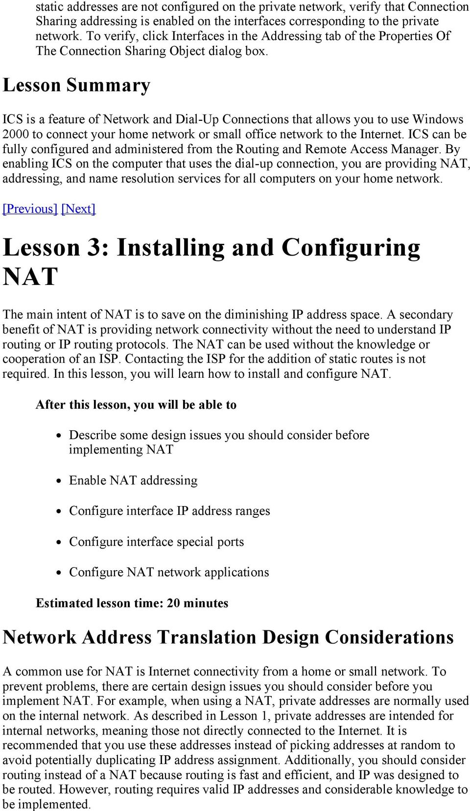 Lesson Summary ICS is a feature of Network and Dial-Up Connections that allows you to use Windows 2000 to connect your home network or small office network to the Internet.